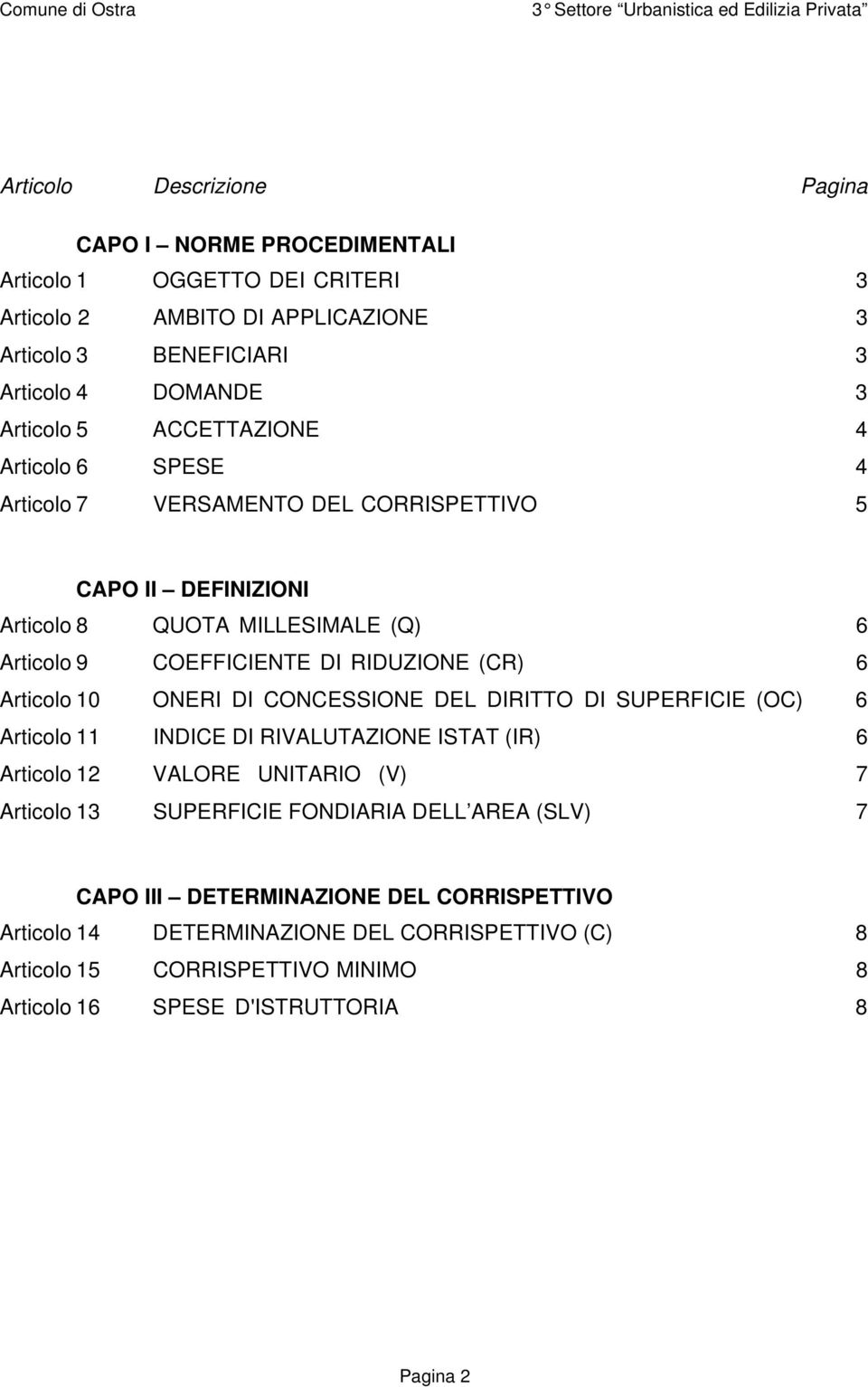 Articolo 10 ONERI DI CONCESSIONE DEL DIRITTO DI SUPERFICIE (OC) 6 Articolo 11 INDICE DI RIVALUTAZIONE ISTAT (IR) 6 Articolo 12 VALORE UNITARIO (V) 7 Articolo 13 SUPERFICIE FONDIARIA