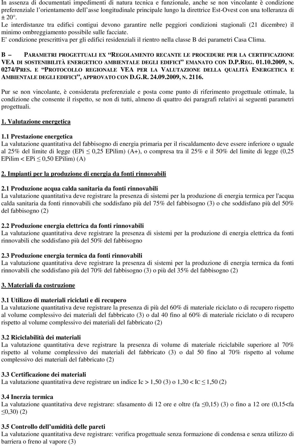 E condizione prescrittiva per gli edifici residenziali il rientro nella classe B dei parametri Casa Clima.