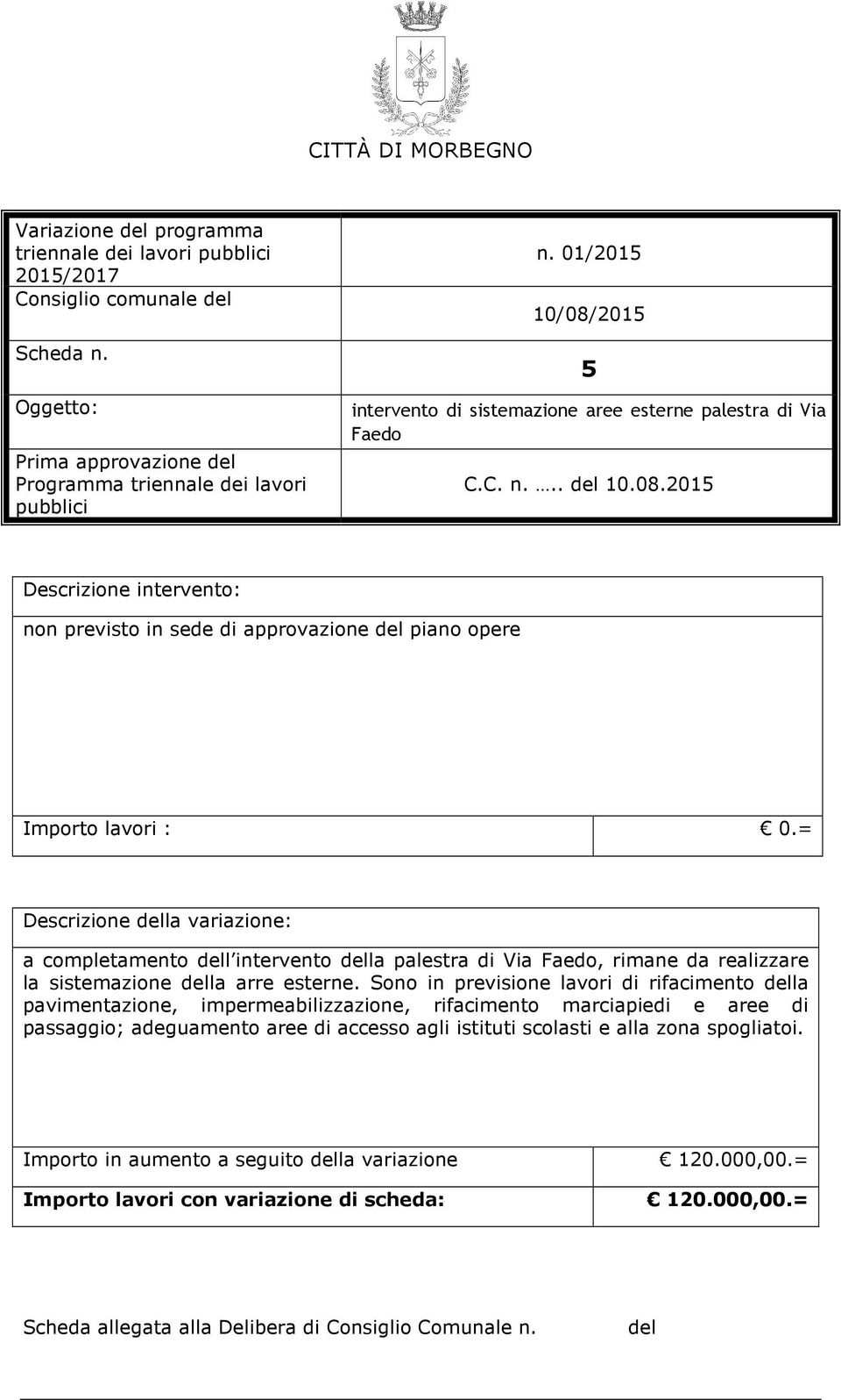 Sono in previsione lavori di rifacimento la pavimentazione, impermeabilizzazione, rifacimento marciapiedi e aree di passaggio; adeguamento aree