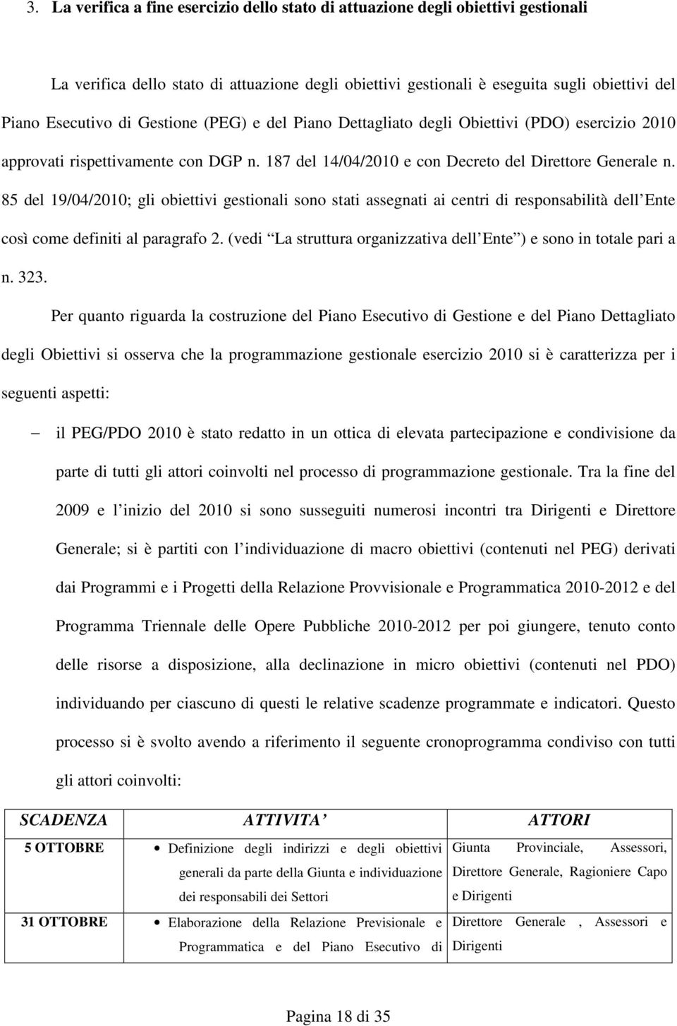 85 del 19/04/2010; gli obiettivi gestionali sono stati assegnati ai centri di responsabilità dell Ente così come definiti al paragrafo 2.