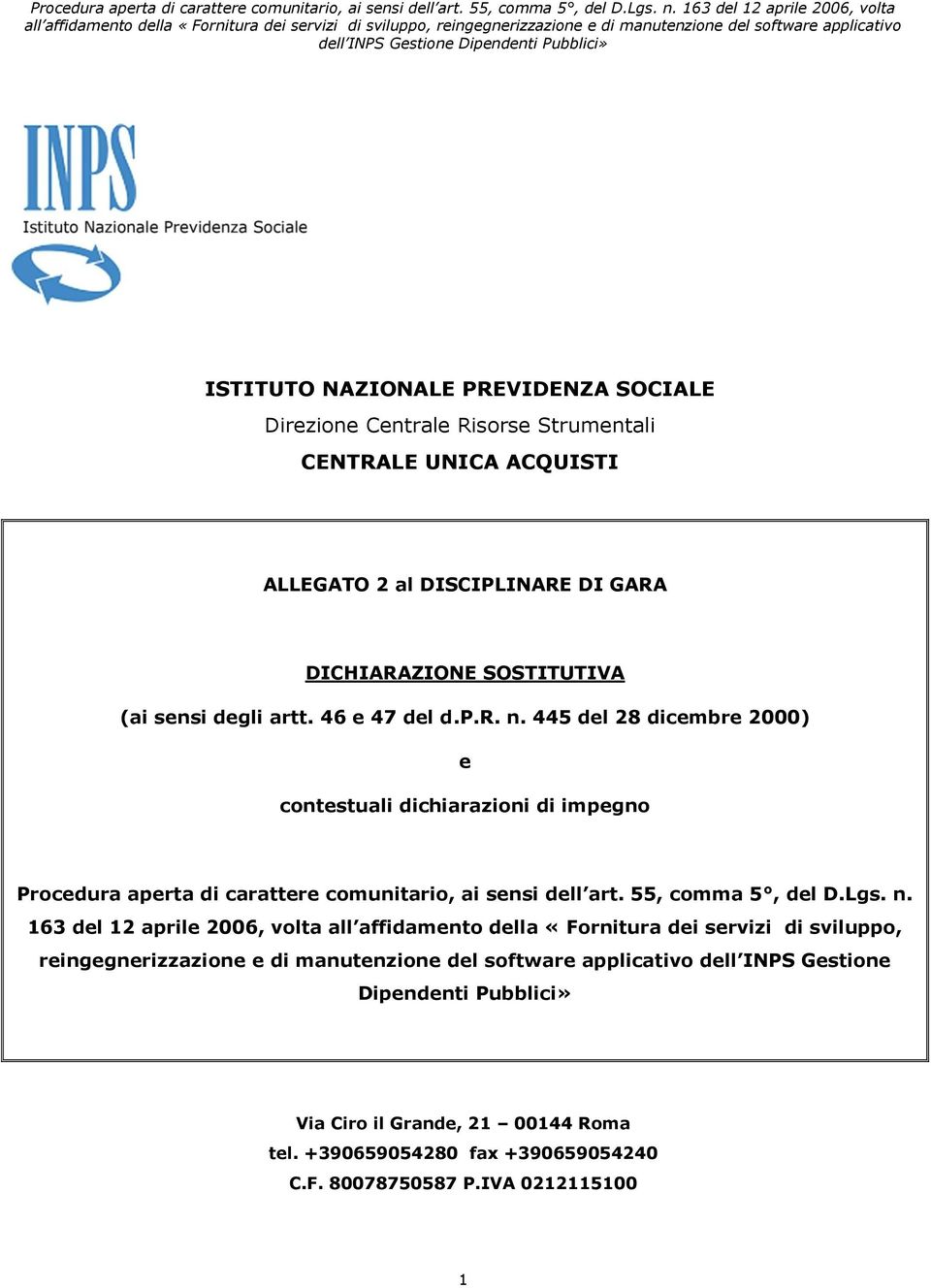 445 del 28 dicembre 2000) e contestuali dichiarazioni di impegno Procedura aperta di carattere comunitario, ai sensi dell art. 55, comma 5, del D.Lgs. n.