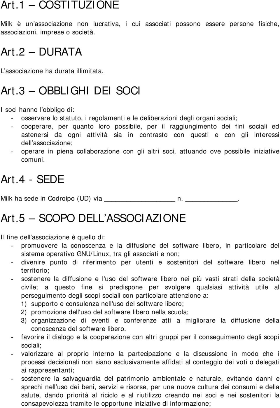 3 OBBLIGHI DEI SOCI I soci hanno l obbligo di: - osservare lo statuto, i regolamenti e le deliberazioni degli organi sociali; - cooperare, per quanto loro possibile, per il raggiungimento dei fini