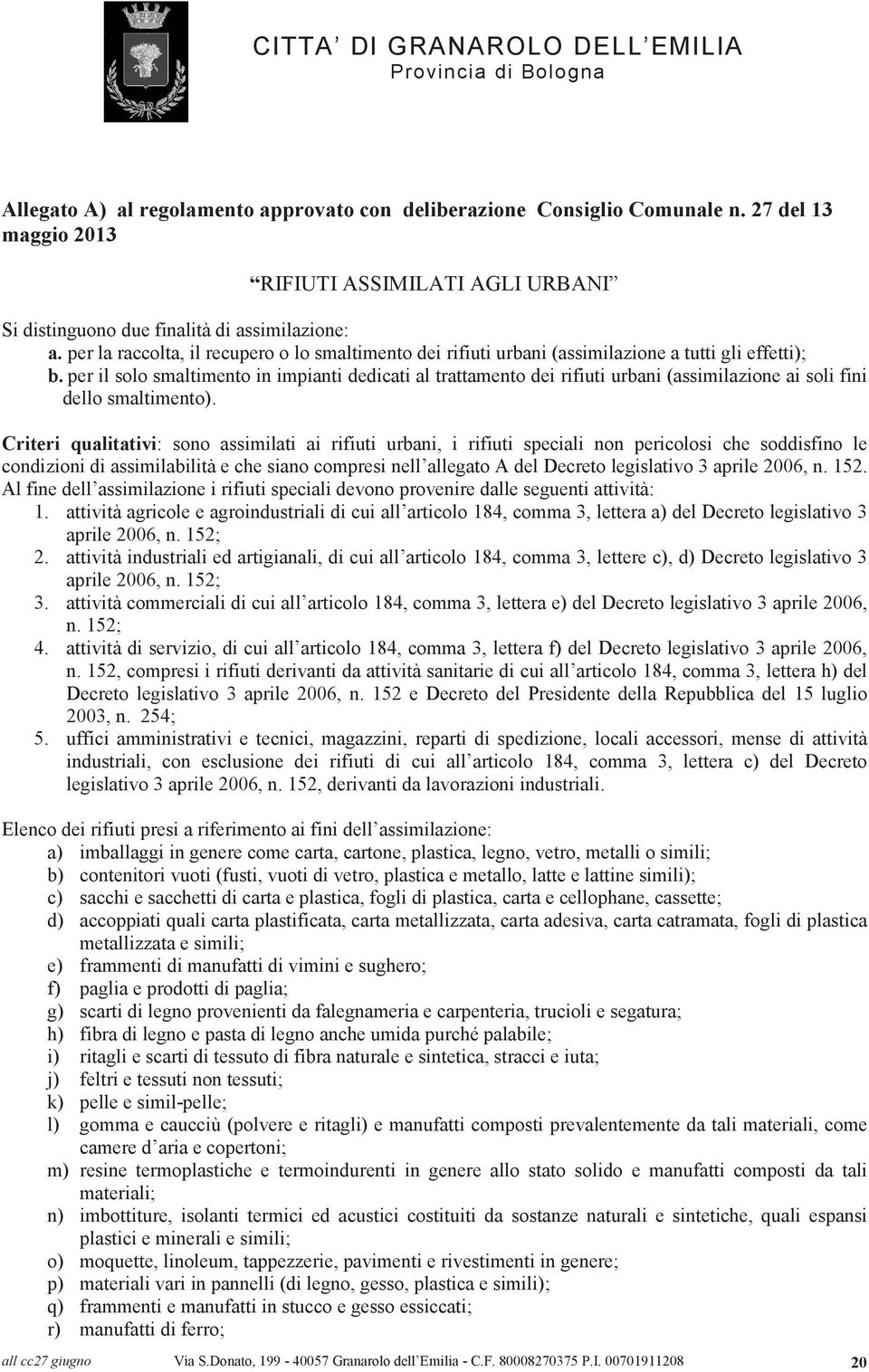 per il solo smaltimento in impianti dedicati al trattamento dei rifiuti urbani (assimilazione ai soli fini dello smaltimento).