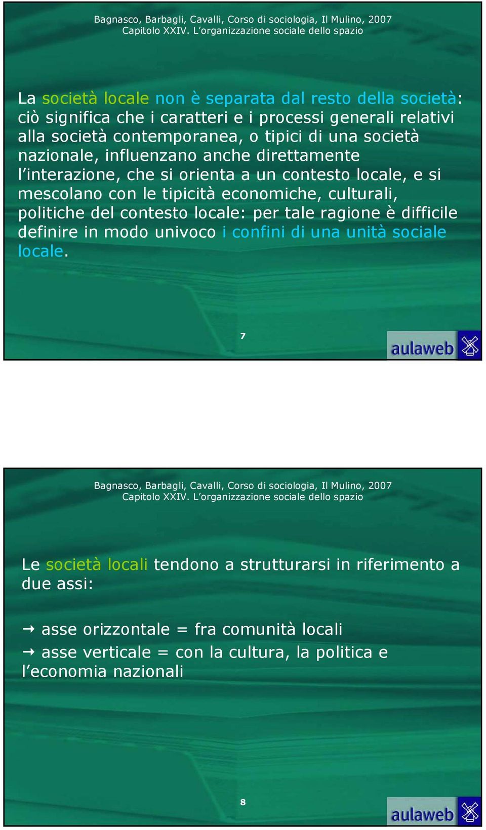 culturali, politiche del contesto locale: per tale ragione è difficile definire in modo univoco i confini di una unità sociale locale.