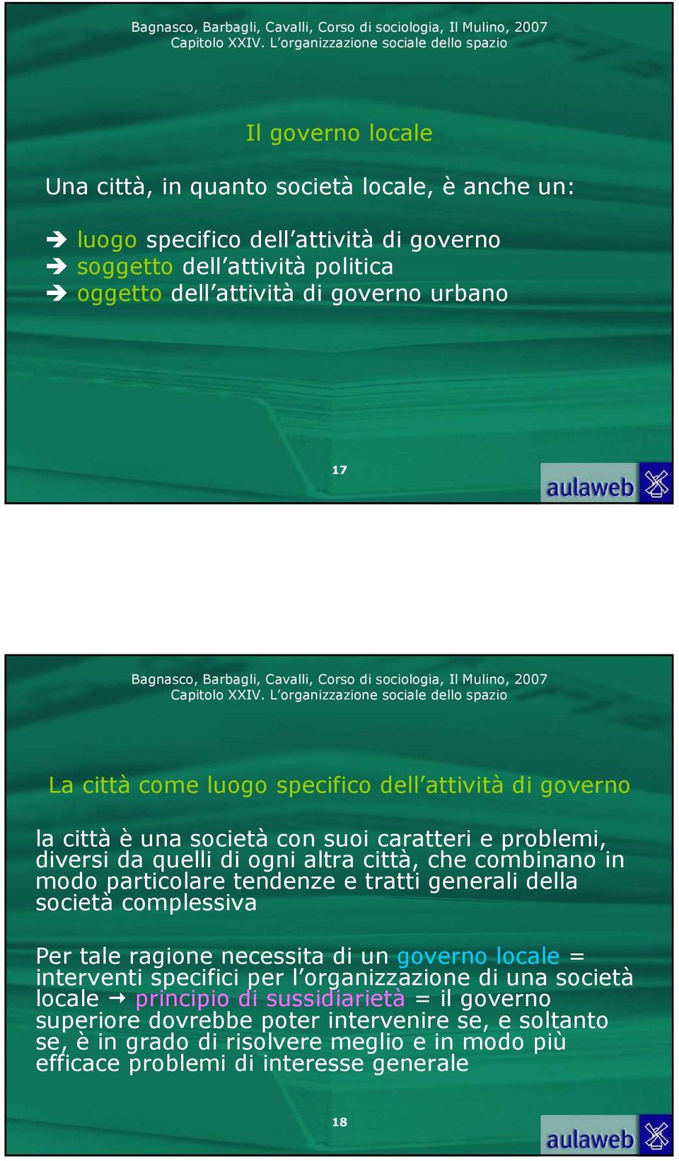 modo particolare tendenze e tratti generali della società complessiva Per tale ragione necessita di un governo locale = interventi specifici per l organizzazione di una società