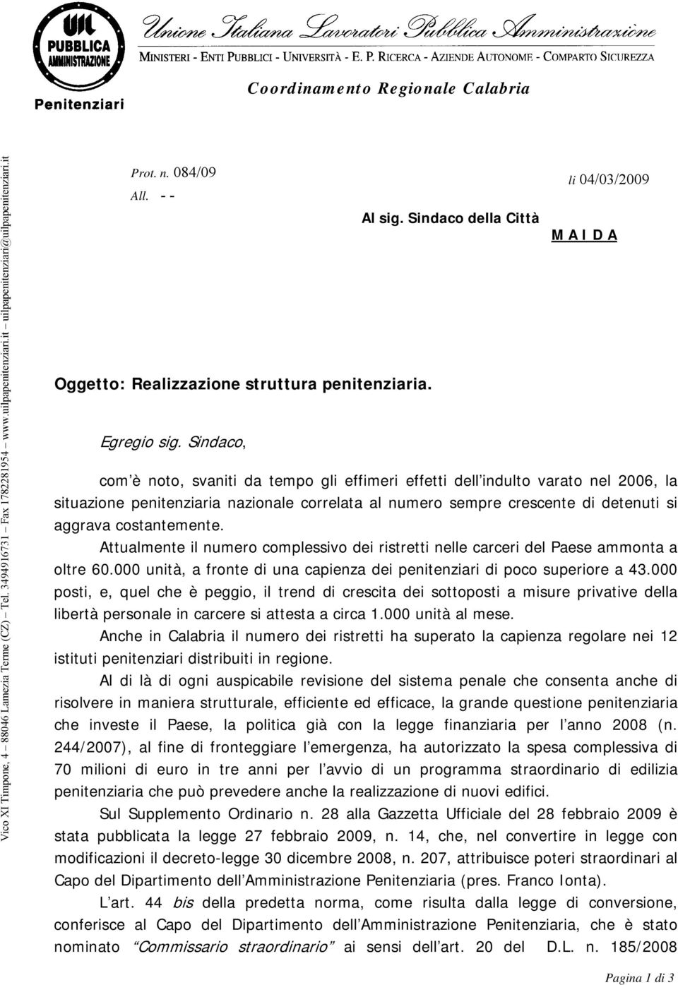 Sindaco della Città li 04/03/2009 M A I D A com è noto, svaniti da tempo gli effimeri effetti dell indulto varato nel 2006, la situazione penitenziaria nazionale correlata al numero sempre crescente