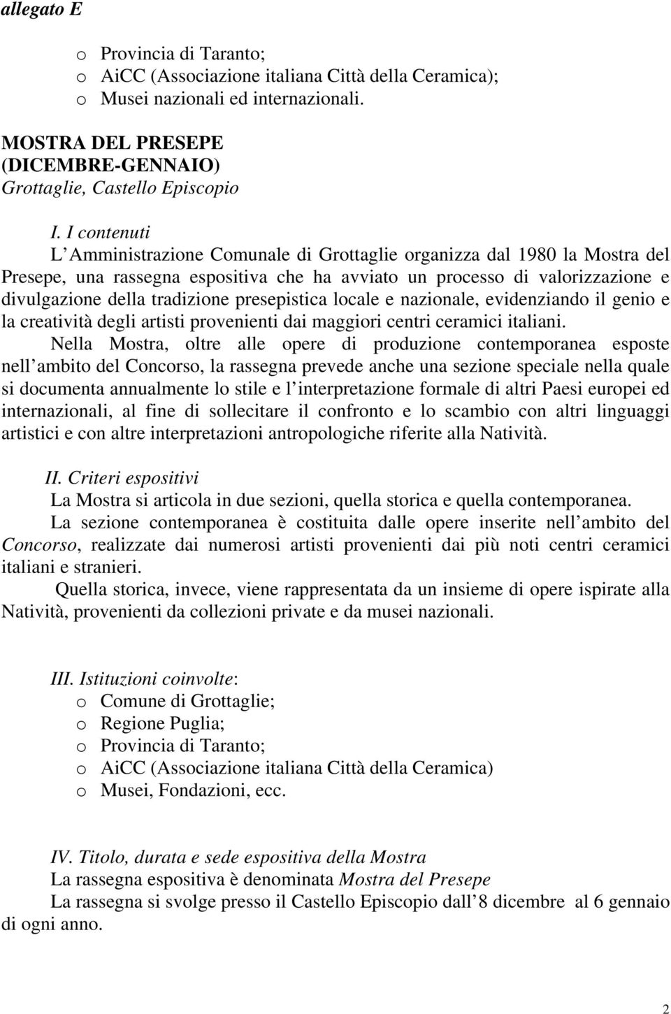 presepistica locale e nazionale, evidenziando il genio e la creatività degli artisti provenienti dai maggiori centri ceramici italiani.