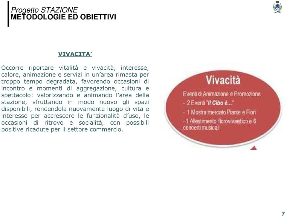 e animando l area della stazione, sfruttando in modo nuovo gli spazi disponibili, rendendola nuovamente luogo di vita e interesse