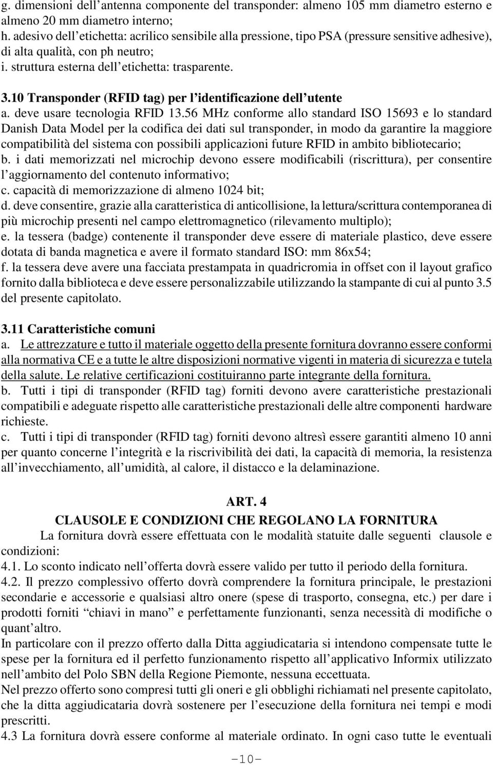 10 Transponder (RFID tag) per l identificazione dell utente a. deve usare tecnologia RFID 13.