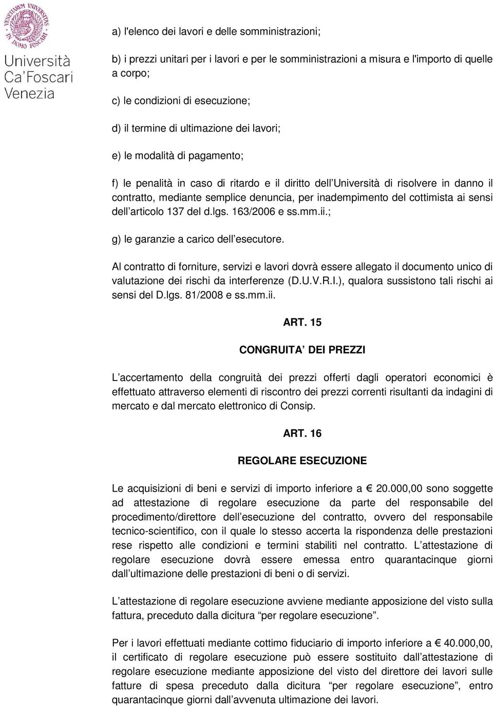 del cottimista ai sensi dell articolo 137 del d.lgs. 163/2006 e ss.mm.ii.; g) le garanzie a carico dell esecutore.