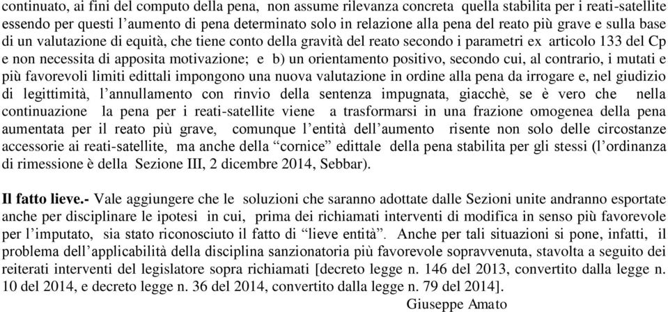 positivo, secondo cui, al contrario, i mutati e più favorevoli limiti edittali impongono una nuova valutazione in ordine alla pena da irrogare e, nel giudizio di legittimità, l annullamento con