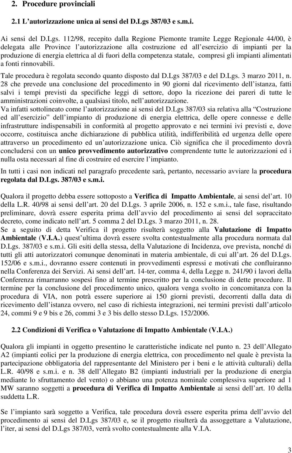 112/98, recepito dalla Regione Piemonte tramite Legge Regionale 44/00, è delegata alle Province l autorizzazione alla costruzione ed all esercizio di impianti per la produzione di energia elettrica