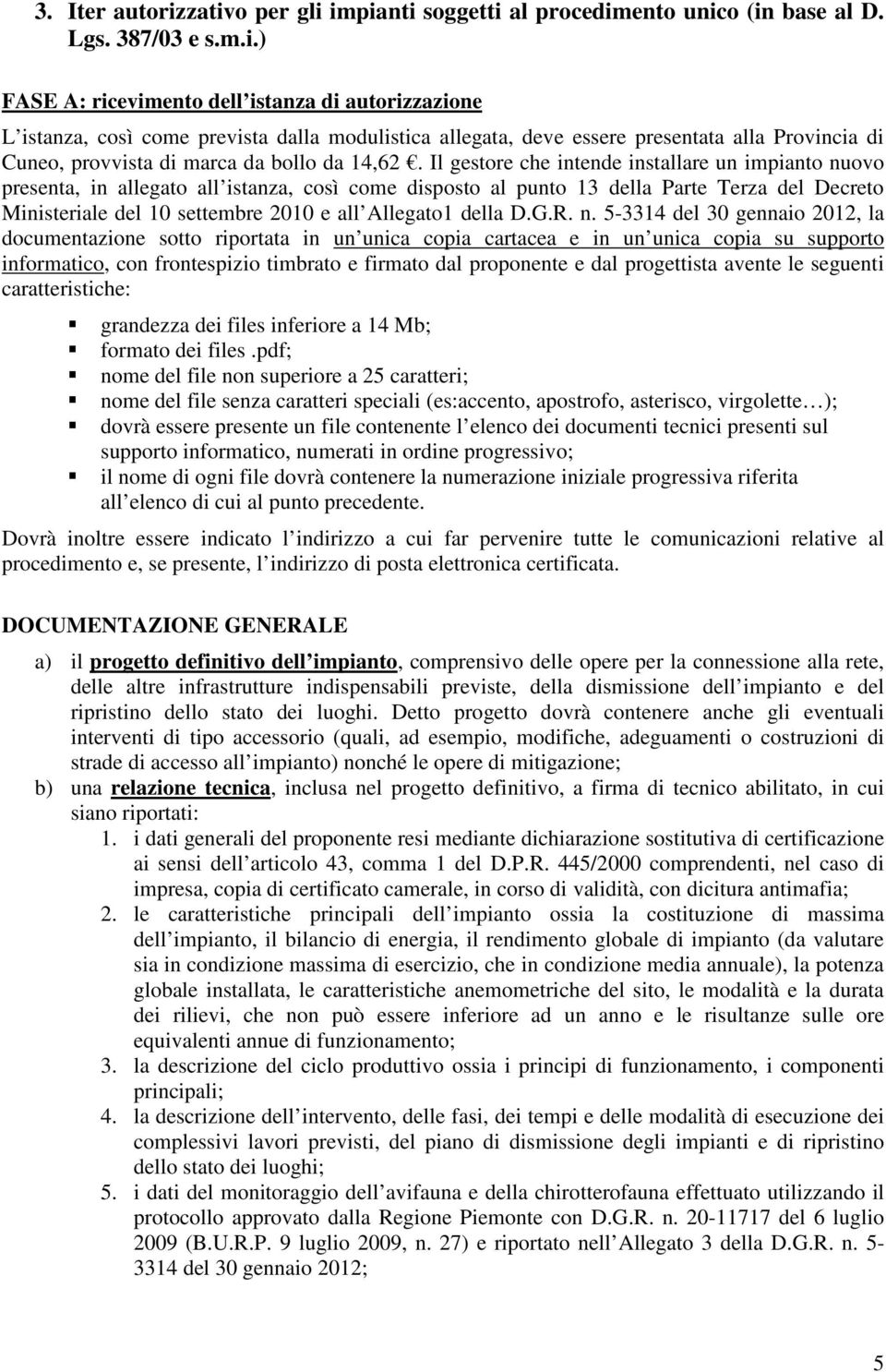 allegata, deve essere presentata alla Provincia di Cuneo, provvista di marca da bollo da 14,62.