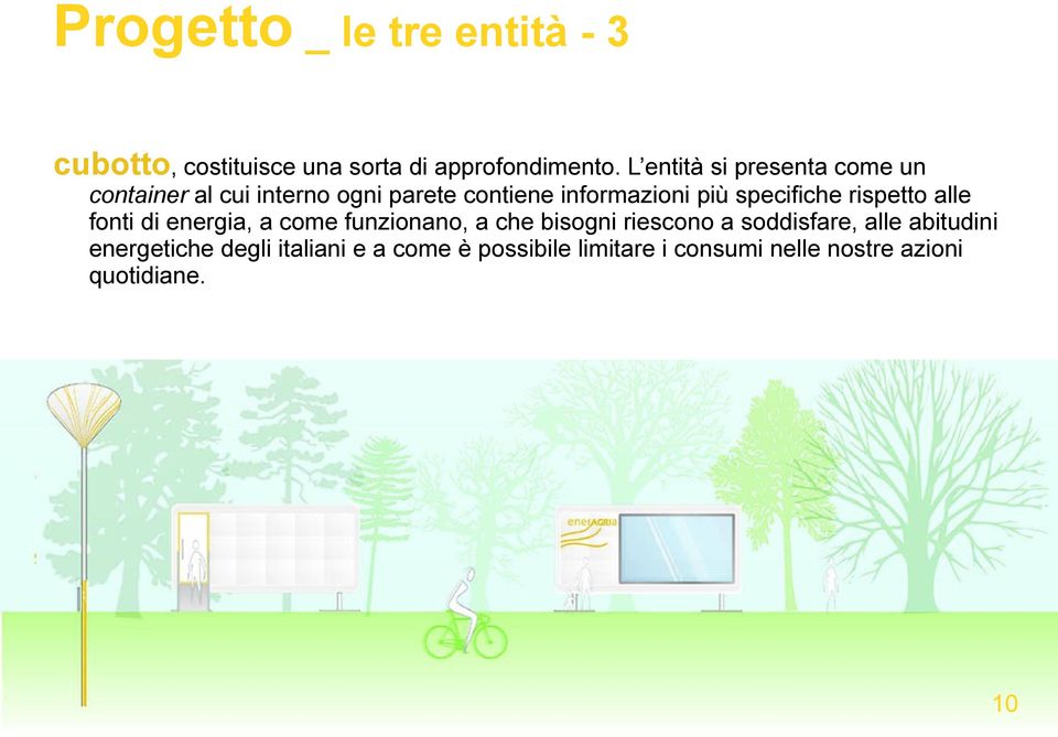 specifiche rispetto alle fonti di energia, a come funzionano, a che bisogni riescono a