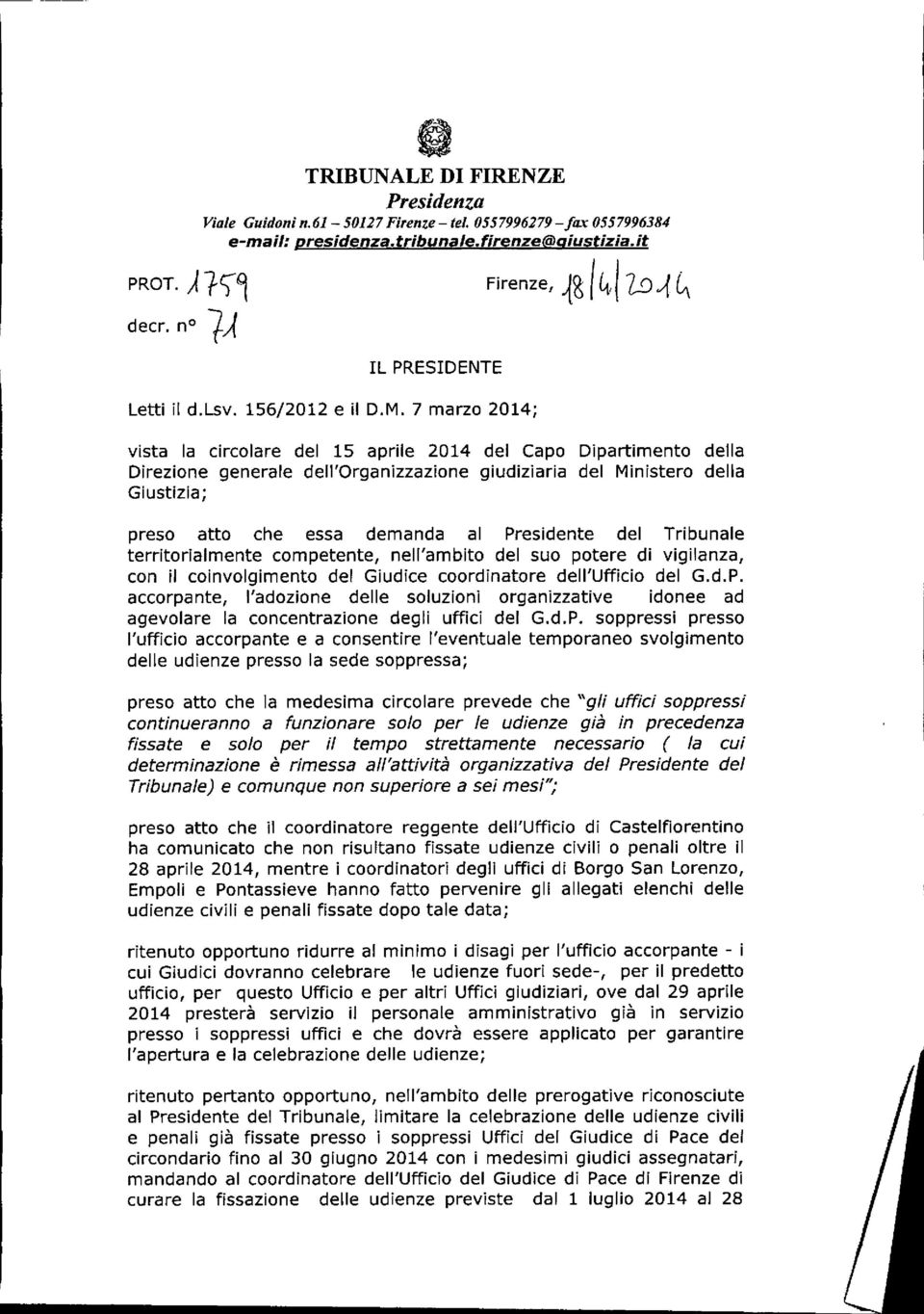 . vista la circolare del 15 aprile 2014 del Capo Dipartimento della Direzione generale dell'organizzazione giudiziaria del Ministero della Giustizia; preso atto che essa demanda al Presidente del