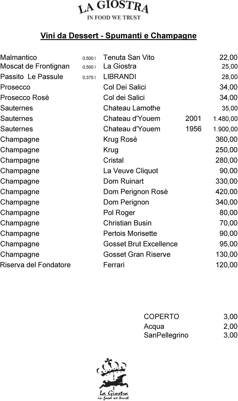 900,00 Krug Rosè 360,00 Champagne Krug 250,00 Champagne Cristal 280,00 Champagne La Veuve Cliquot 90,00 Champagne Dom Ruinart 330,00 Champagne Dom Perignon Rosè 420,00 Champagne Dom Perignon 340,00