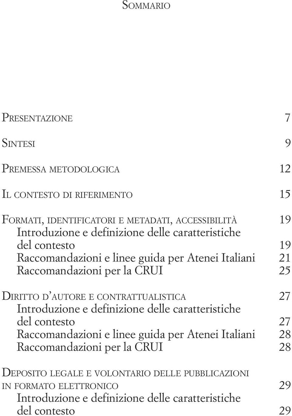 25 Diritto d autore e contrattualistica 27 Introduzione e definizione delle caratteristiche del contesto 27 Raccomandazioni e linee guida per Atenei Italiani 28