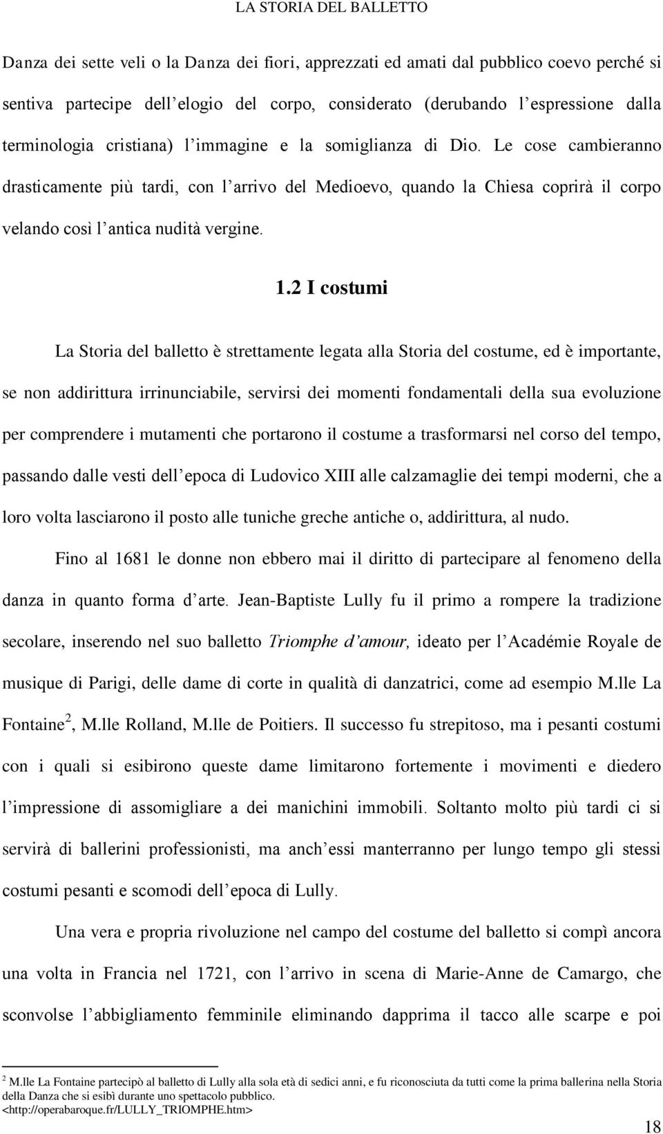 Le cose cambieranno drasticamente più tardi, con l arrivo del Medioevo, quando la Chiesa coprirà il corpo velando così l antica nudità vergine. 1.