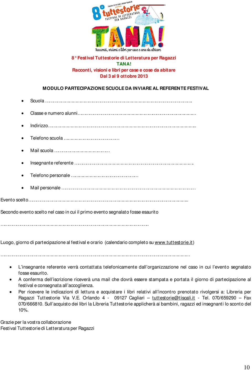 . Telefono scuola Mail scuola Insegnante referente. Telefono personale Mail personale Evento scelto.. Secondo evento scelto nel caso in cui il primo evento segnalato fosse esaurito.