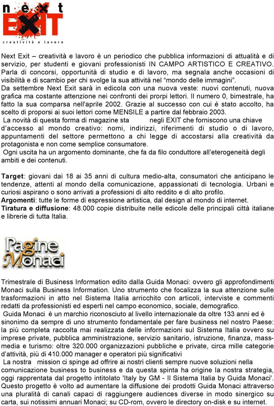 Da settembre Next Exit sarà in edicola con una nuova veste: nuovi contenuti, nuova grafica ma costante attenzione nei confronti dei prorpi lettori.