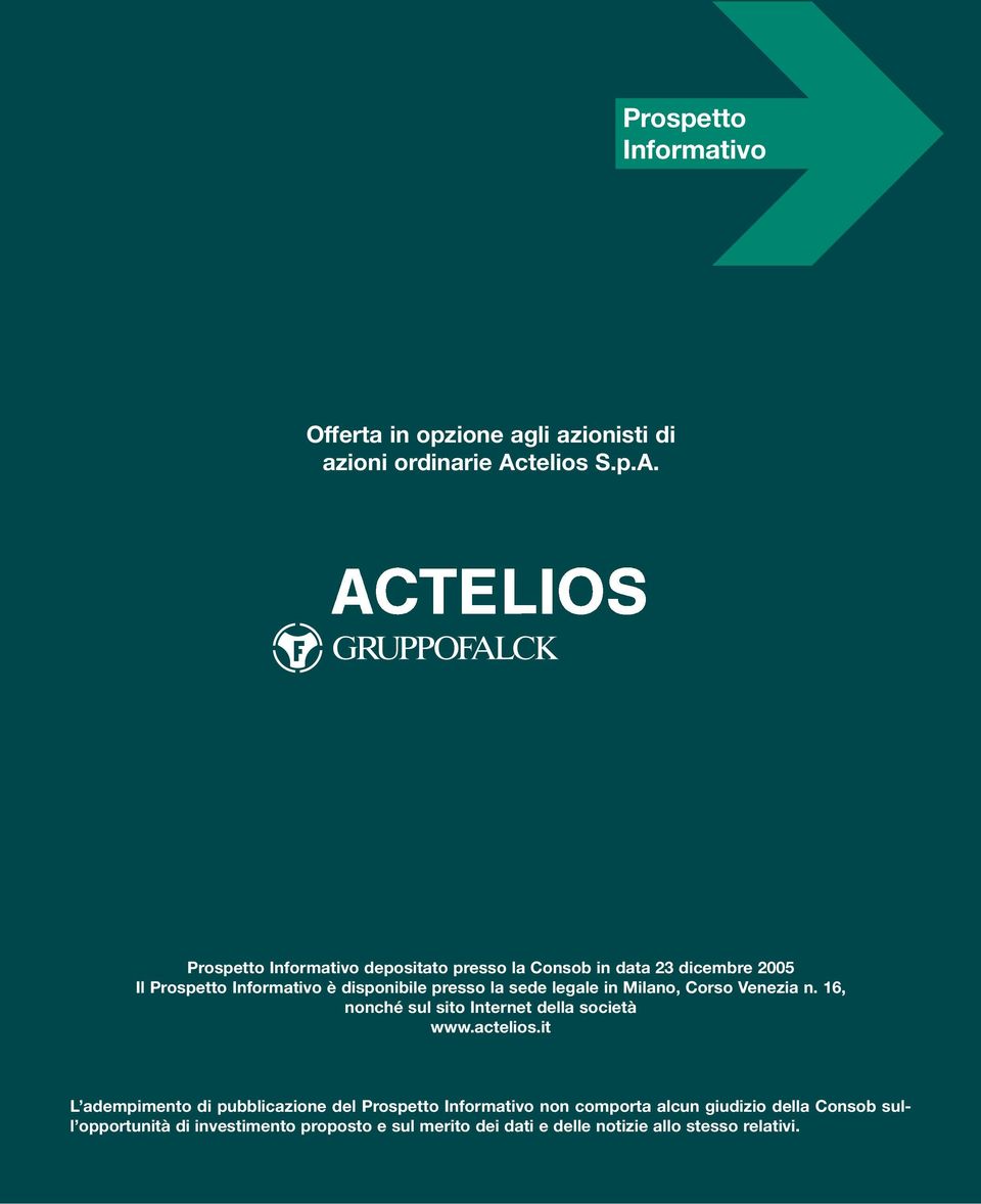 Prospetto Informativo depositato presso la Consob in data 23 dicembre 2005 Il Prospetto Informativo è disponibile presso la sede