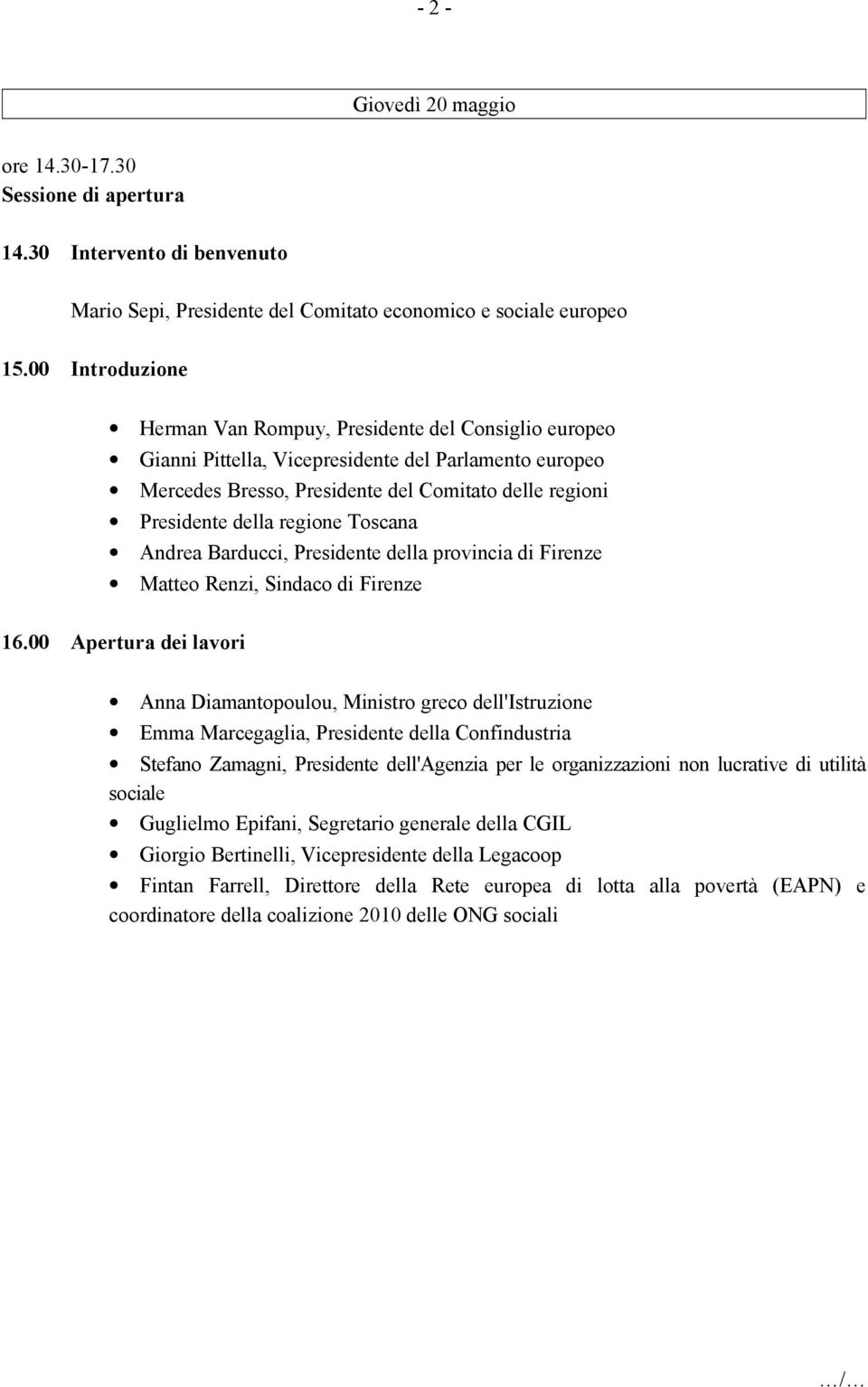 regione Toscana Andrea Barducci, Presidente della provincia di Firenze Matteo Renzi, Sindaco di Firenze 16.