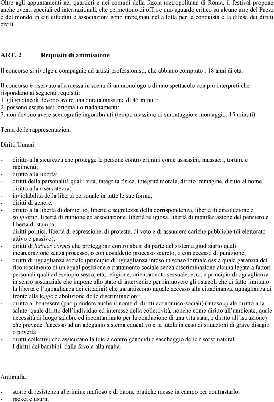 2 Requisiti di ammissione Il concorso si rivolge a compagnie ad artisti professionisti, che abbiano compiuto i 18 anni di età.