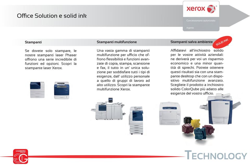 soddisfare tutti i tipi di esigenze, dall' utilizzo personale a quello di gruppi di lavoro ad alto utilizzo. Scopri la stampante multifunzione Xerox.