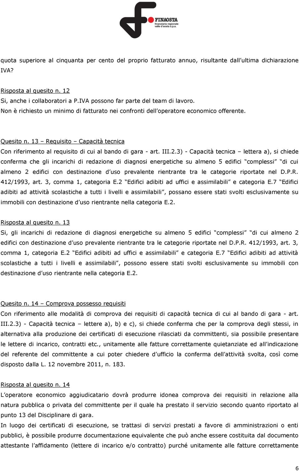 13 Requisito Capacità tecnica Con riferimento al requisito di cui al bando di gara - art. III.2.