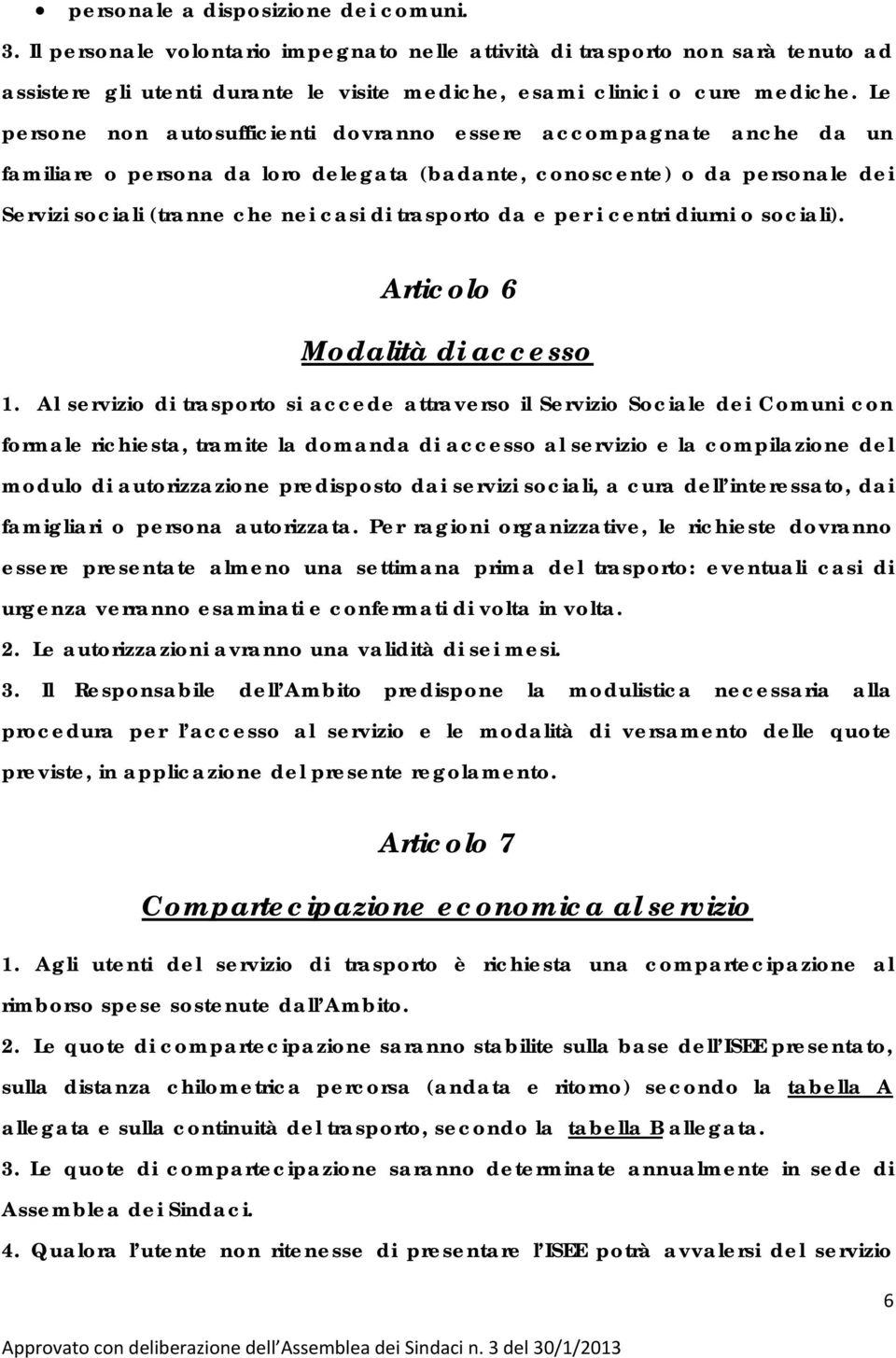 da e per i centri diurni o sociali). Articolo 6 Modalità di accesso 1.