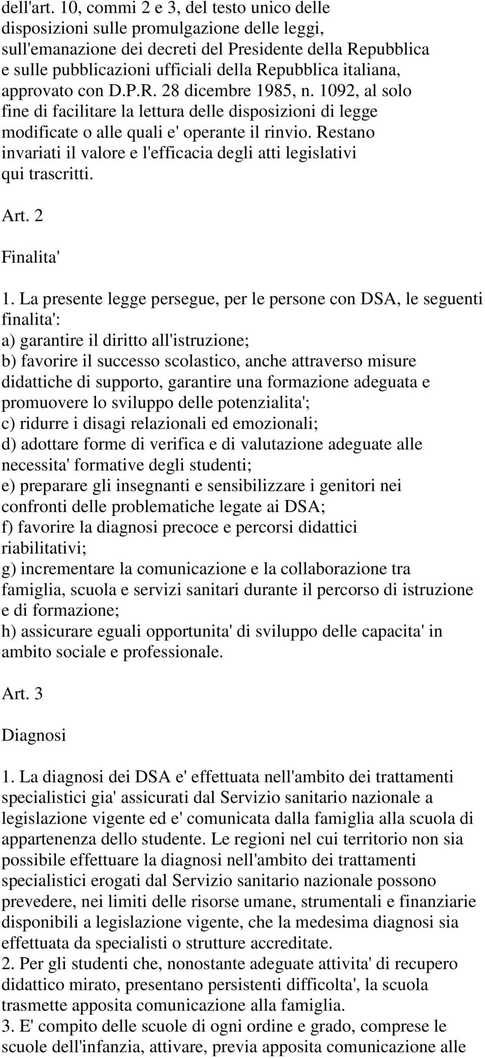 italiana, approvato con D.P.R. 28 dicembre 1985, n. 1092, al solo fine di facilitare la lettura delle disposizioni di legge modificate o alle quali e' operante il rinvio.