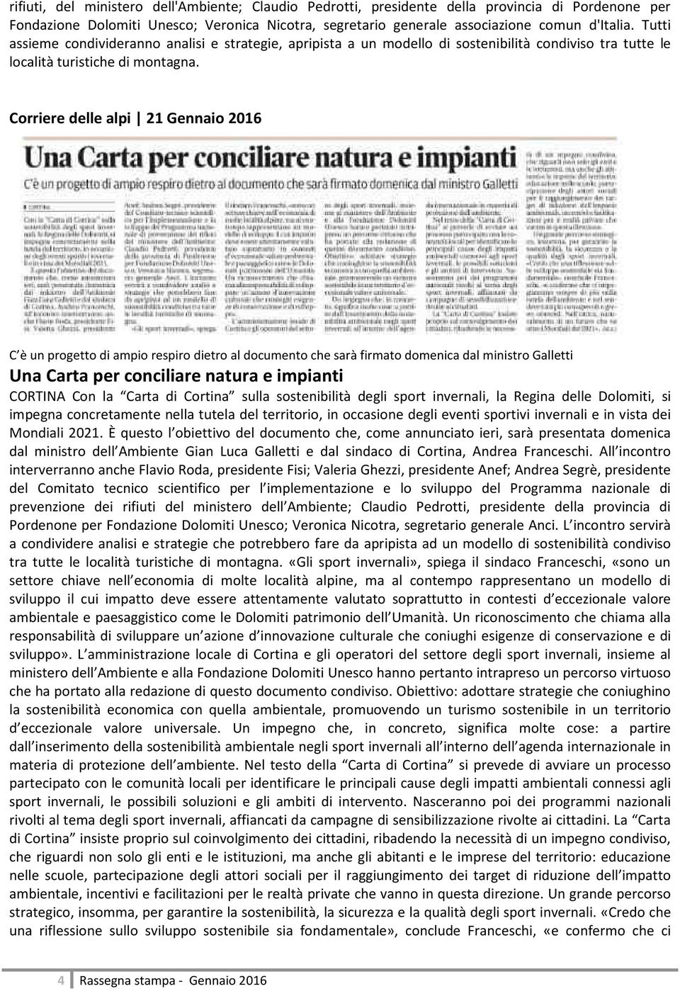 Corriere delle alpi 21 Gennaio 2016 C è un progetto di ampio respiro dietro al documento che sarà firmato domenica dal ministro Galletti Una Carta per conciliare natura e impianti CORTINA Con la