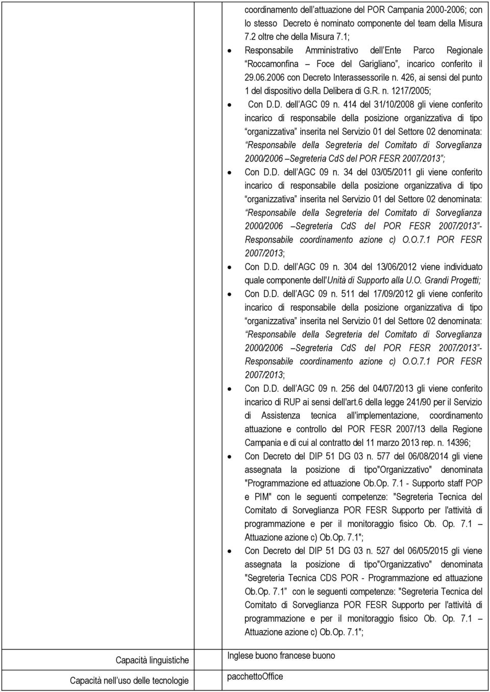 426, ai sensi del punto 1 del dispositivo della Delibera di G.R. n. 1217/2005; Con D.D. dell AGC 09 n.