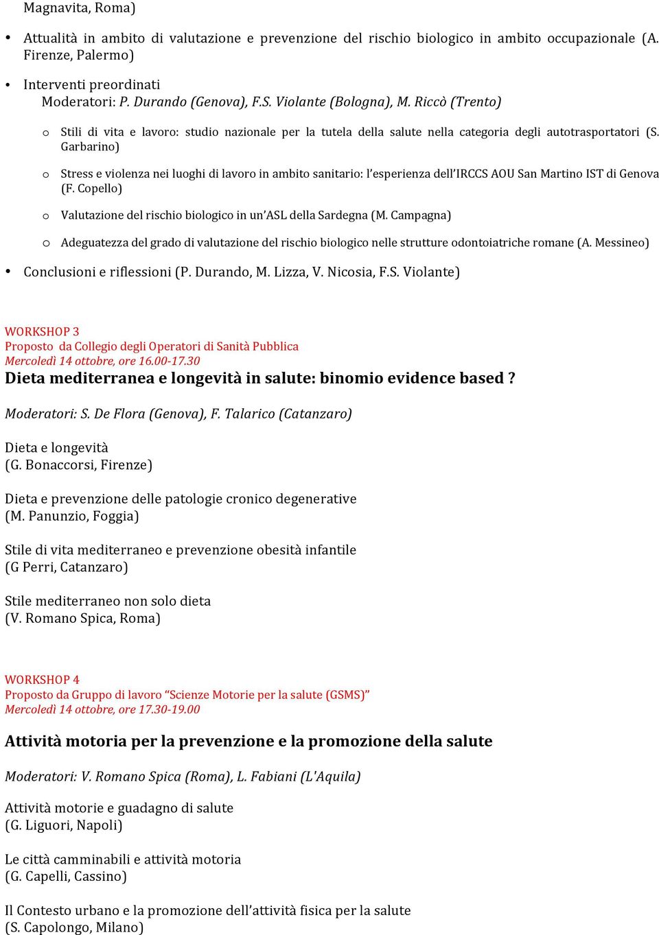 Garbarino) o Stress e violenza nei luoghi di lavoro in ambito sanitario: l esperienza dell IRCCS AOU San Martino IST di Genova (F.