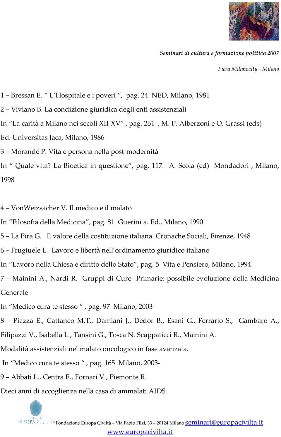 Scola (ed) Mondadori, Milano, 1998 4 VonWeizsacher V. Il medico e il malato In Filosofia della Medicina, pag. 81 Guerini a. Ed., Milano, 1990 5 La Pira G. Il valore della costituzione italiana.