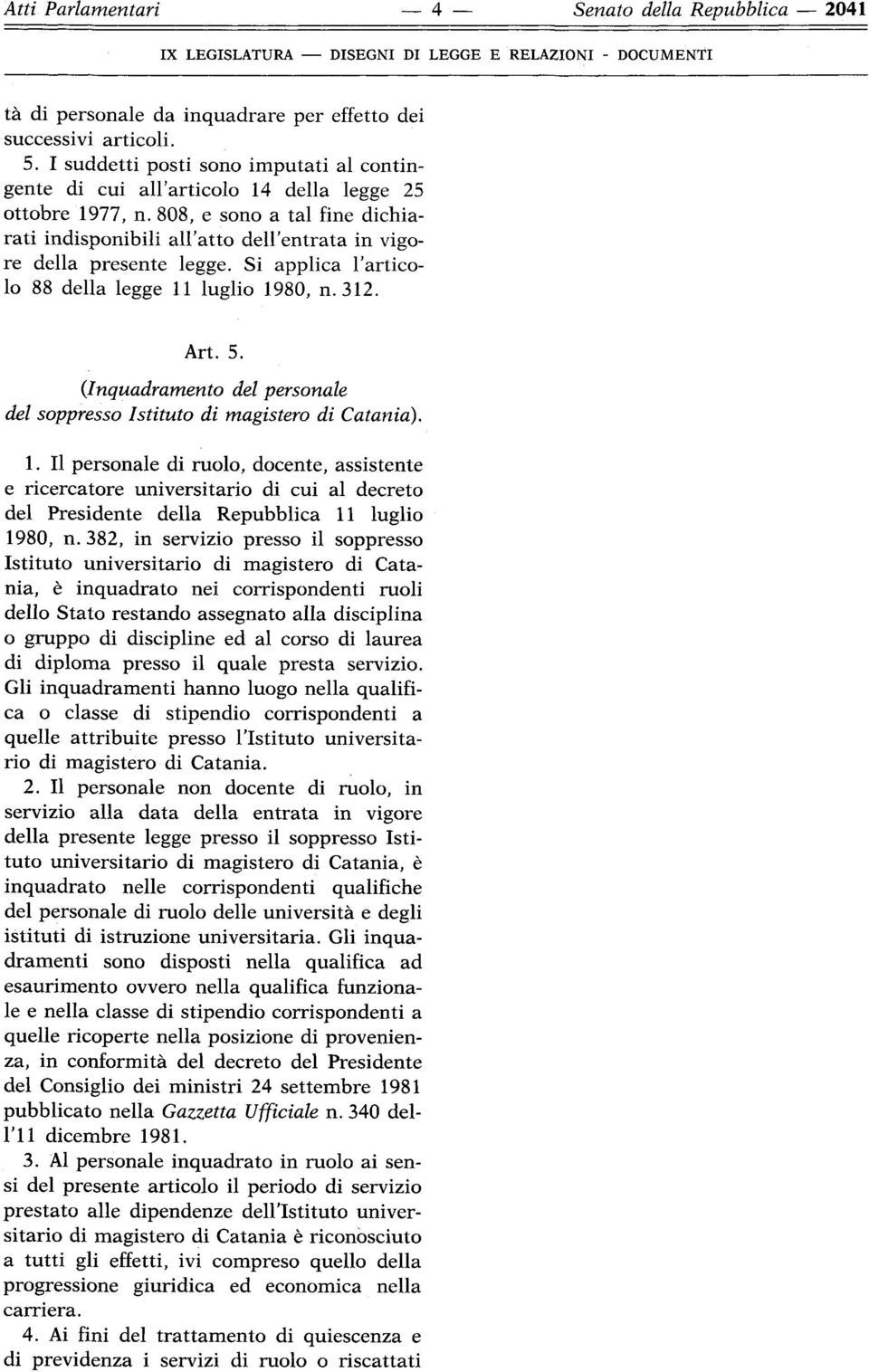 808, e sono a tal fine dichiarati indisponibili all'atto dell'entrata in vigore della presente legge. Si applica l'articolo 88 della legge 11 luglio 1980, n. 312. Art. 5.