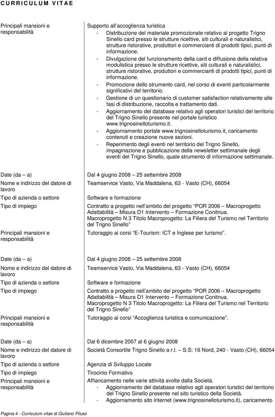 - Promozione dello strumento card, nel corso di eventi particolarmente significativi del territorio.