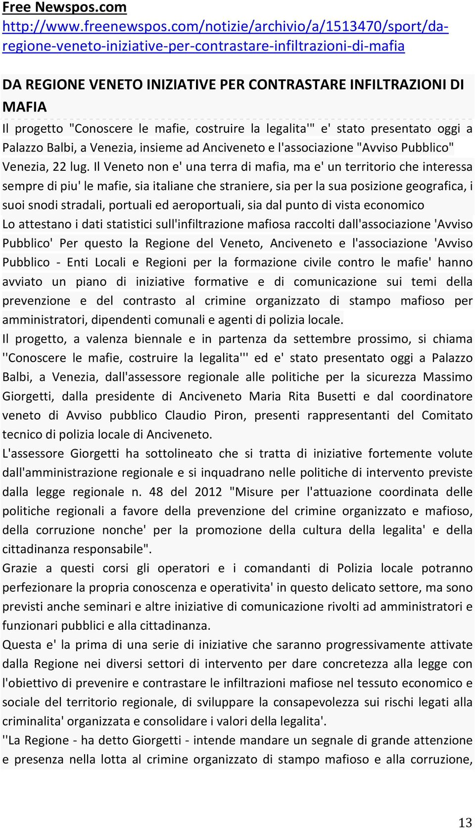 mafie, costruire la legalita'" e' stato presentato oggi a Palazzo Balbi, a Venezia, insieme ad Anciveneto e l'associazione "Avviso Pubblico" Venezia, 22 lug.