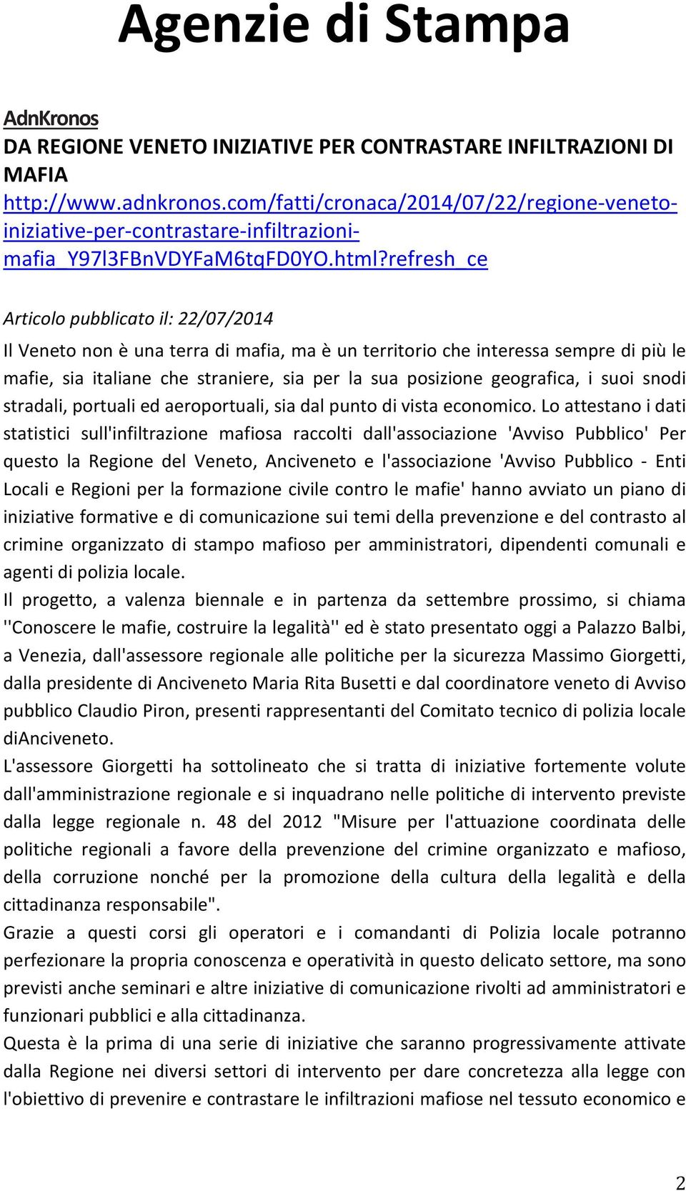 refresh_ce Articolo pubblicato il: 22/07/2014 Il Veneto non è una terra di mafia, ma è un territorio che interessa sempre di più le mafie, sia italiane che straniere, sia per la sua posizione