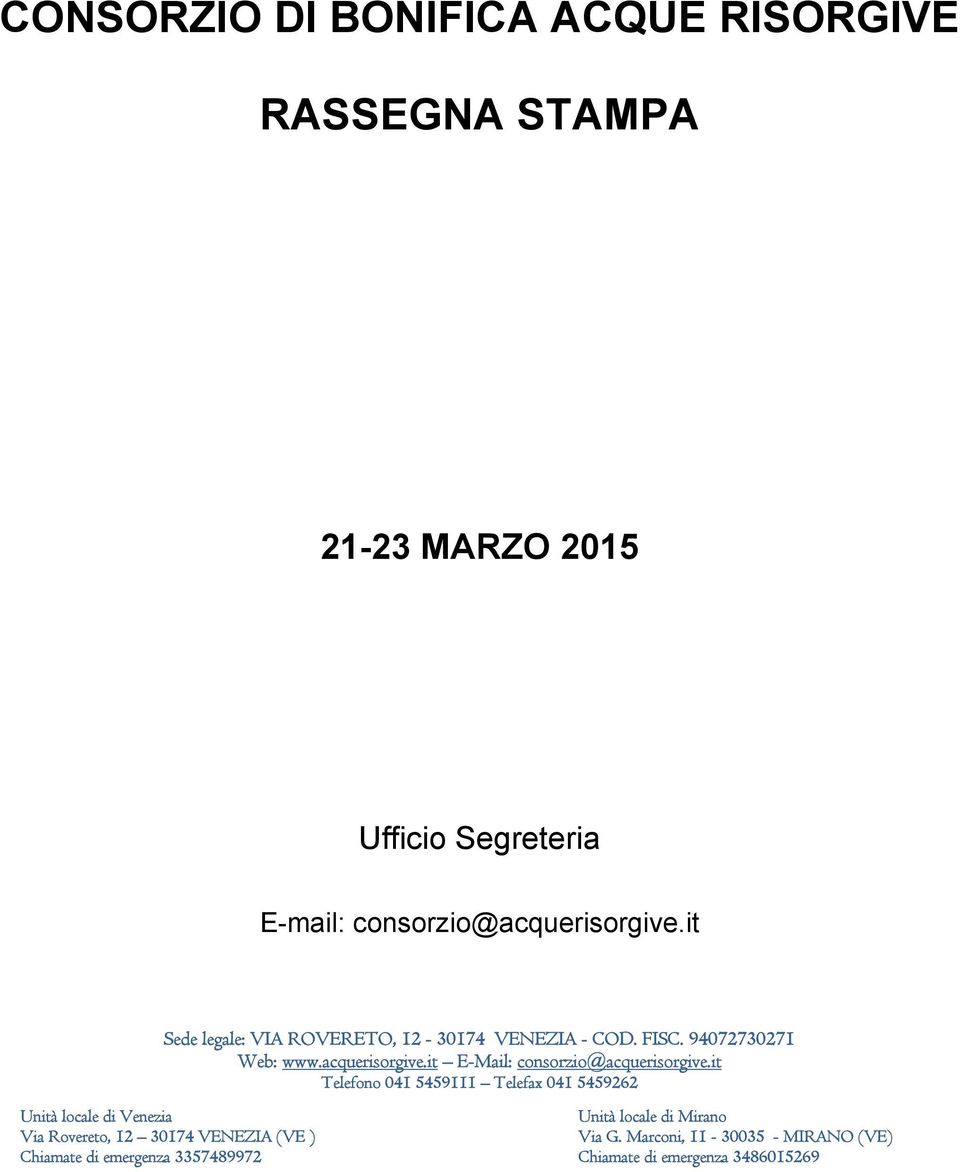 it Telefono 041 5459111 Telefax 041 5459262 Unità locale di Venezia Unità locale di Mirano Via Rovereto, 12 30174 VENEZIA