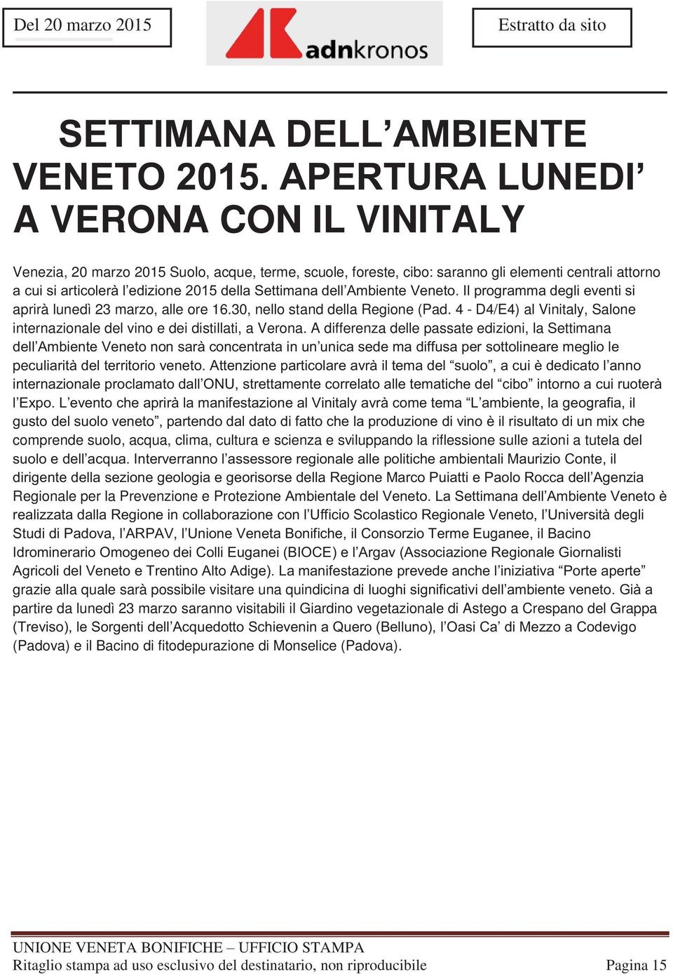 dell Ambiente Veneto. Il programma degli eventi si aprirà lunedì 23 marzo, alle ore 16.30, nello stand della Regione (Pad.