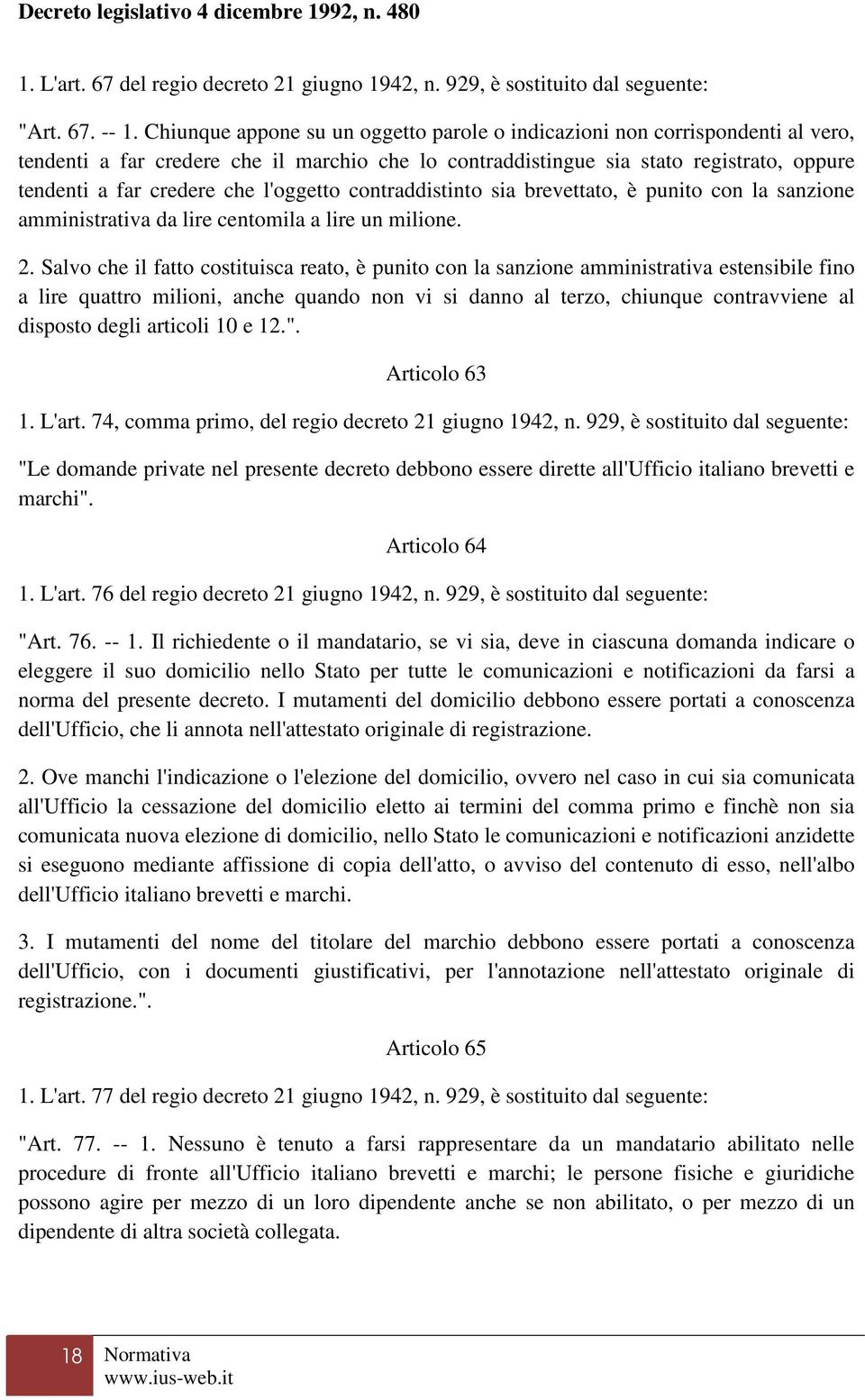 l'oggetto contraddistinto sia brevettato, è punito con la sanzione amministrativa da lire centomila a lire un milione. 2.