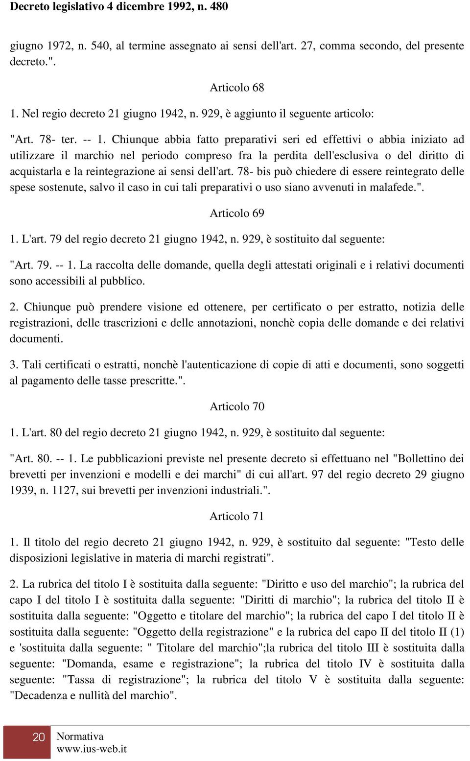 Chiunque abbia fatto preparativi seri ed effettivi o abbia iniziato ad utilizzare il marchio nel periodo compreso fra la perdita dell'esclusiva o del diritto di acquistarla e la reintegrazione ai