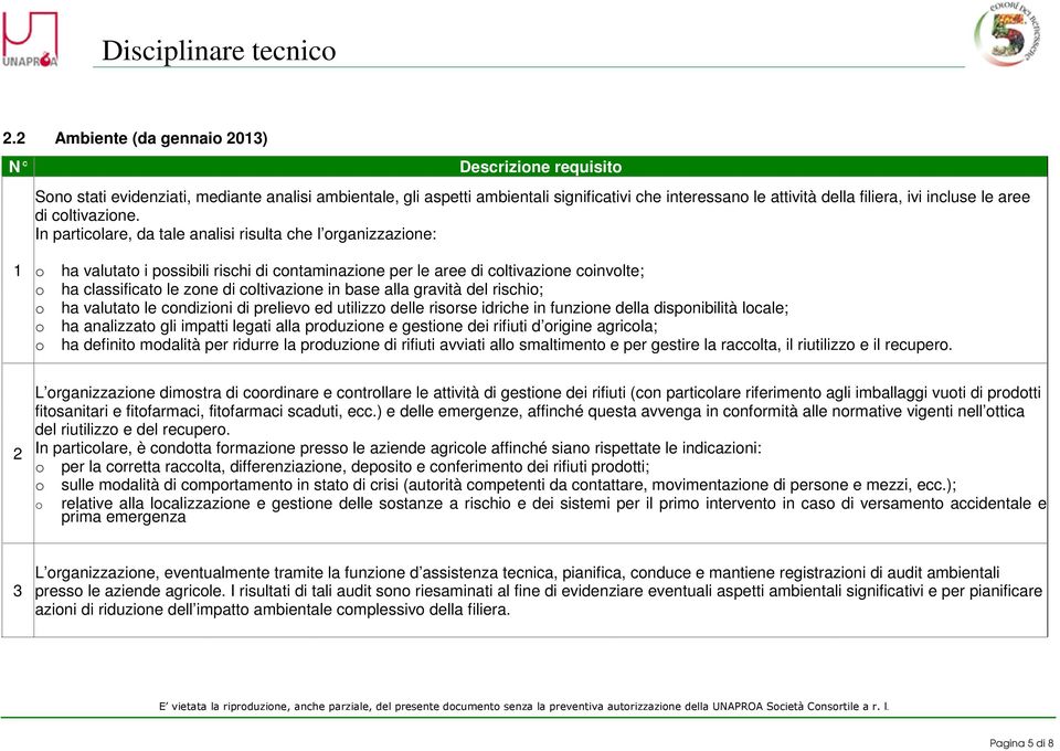 base alla gravità del rischio; o ha valutato le condizioni di prelievo ed utilizzo delle risorse idriche in funzione della disponibilità locale; o ha analizzato gli impatti legati alla produzione e