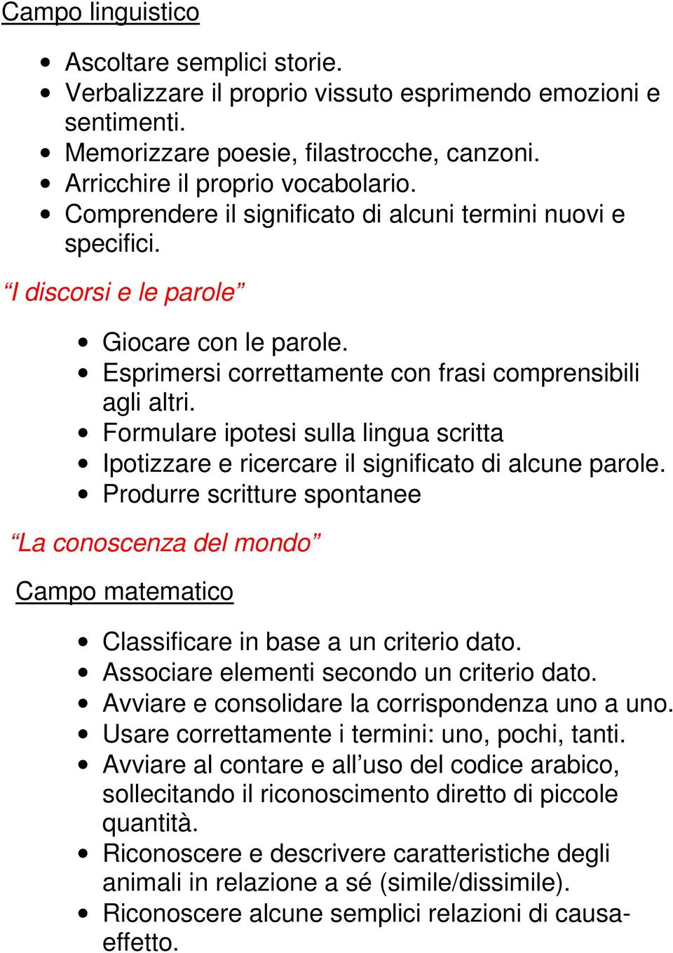 Formulare ipotesi sulla lingua scritta Ipotizzare e ricercare il significato di alcune parole.