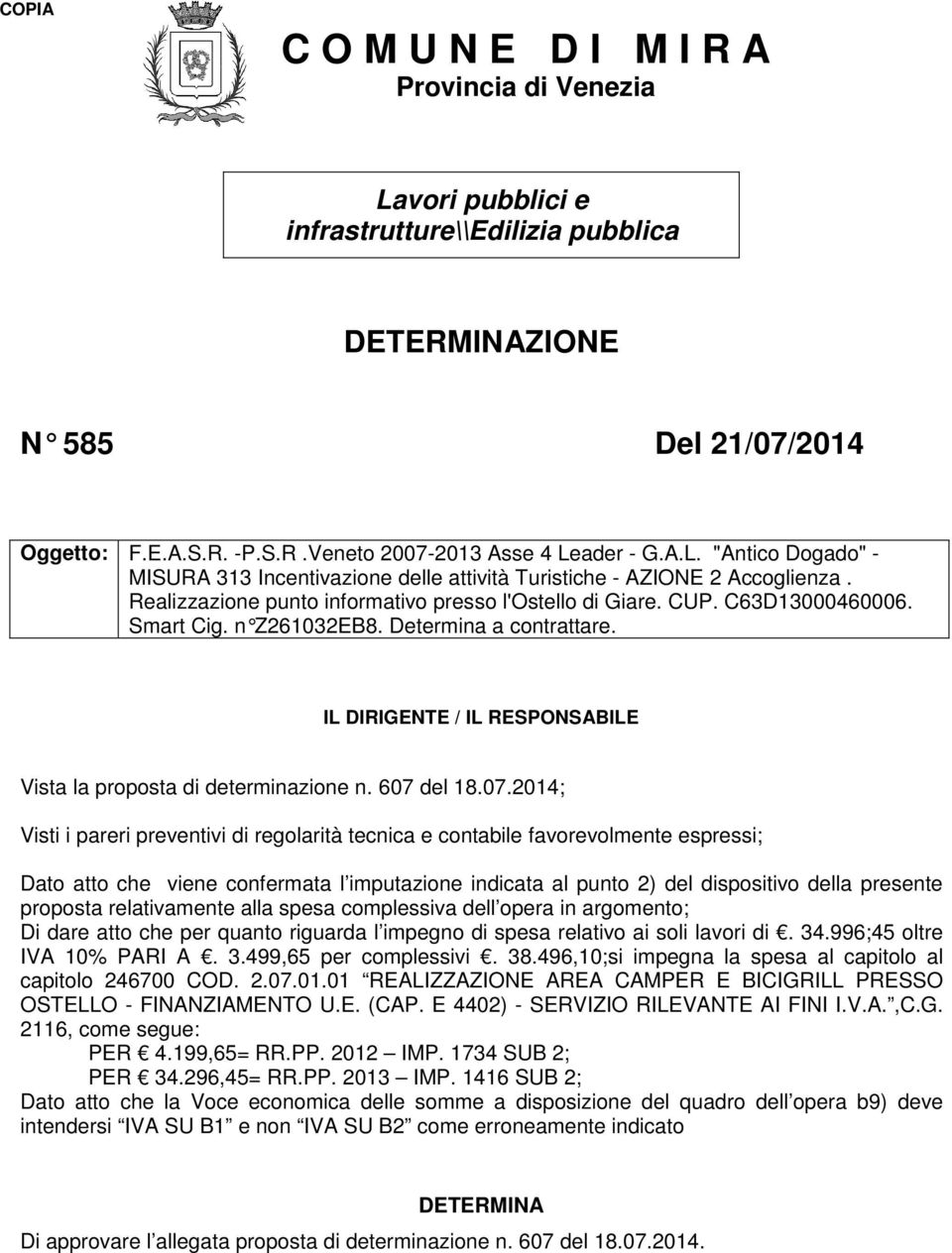 n Z261032EB8. Determina a contrattare. IL DIRIGENTE / IL RESPONSABILE Vista la proposta di determinazione n. 607 