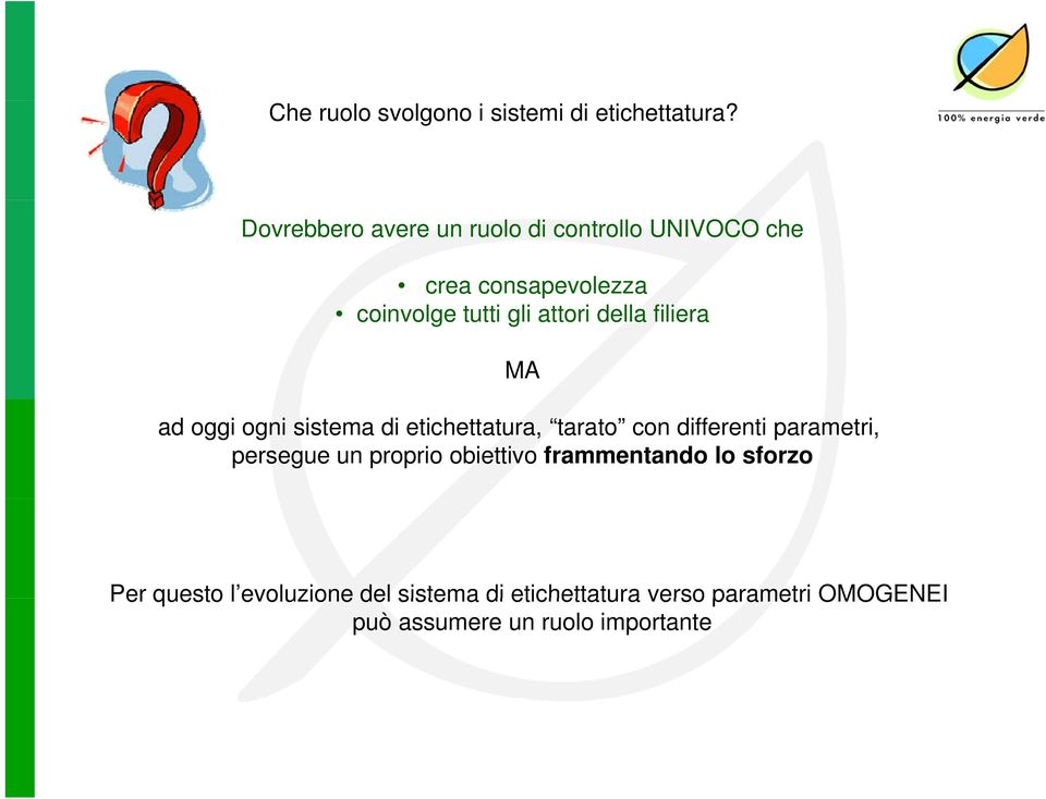 oggi ogni sistema di etichettatura, tarato con differenti parametri, persegue un proprio obiettivo frammentando lo