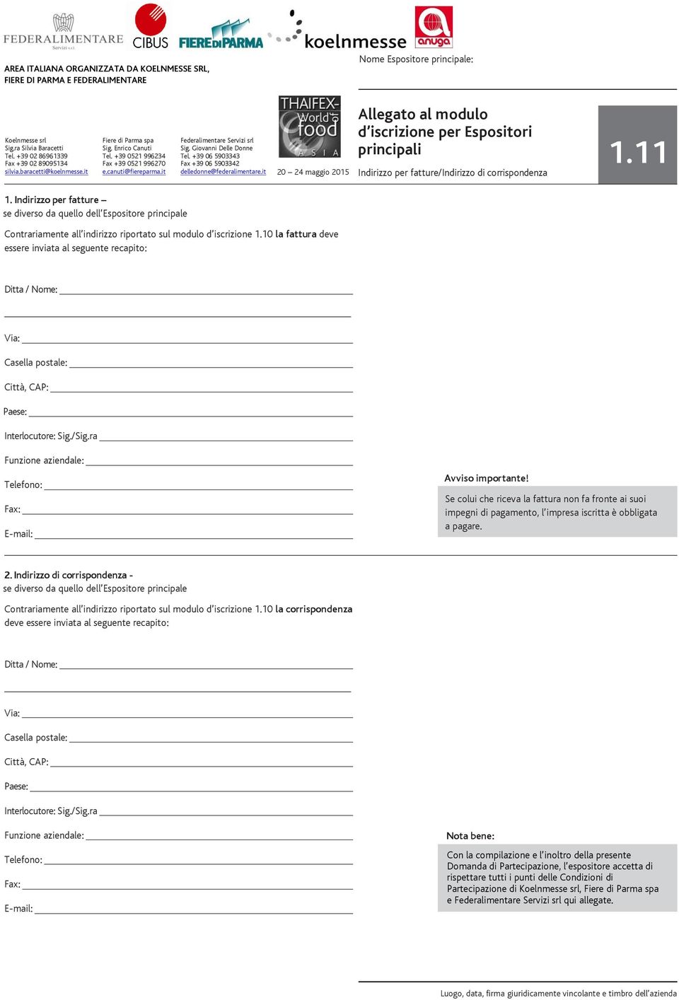 +39 06 5903343 Fax +39 06 5903342 delledonne@federalimentare.it Allegato al modulo d iscrizione per Espositori principali 20 24 maggio 2015 Indirizzo per fatture/indirizzo di corrispondenza 1.11 1.