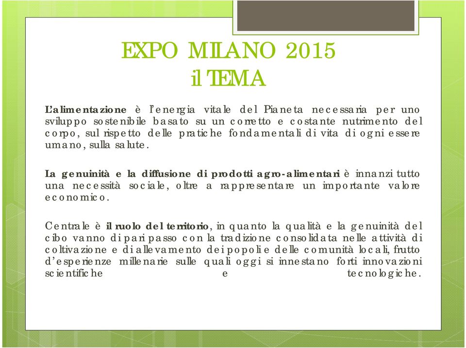 La genuinità e la diffusione di prodotti agro-alimentari è innanzi tutto una necessità sociale, oltre a rappresentare un importante valore economico.