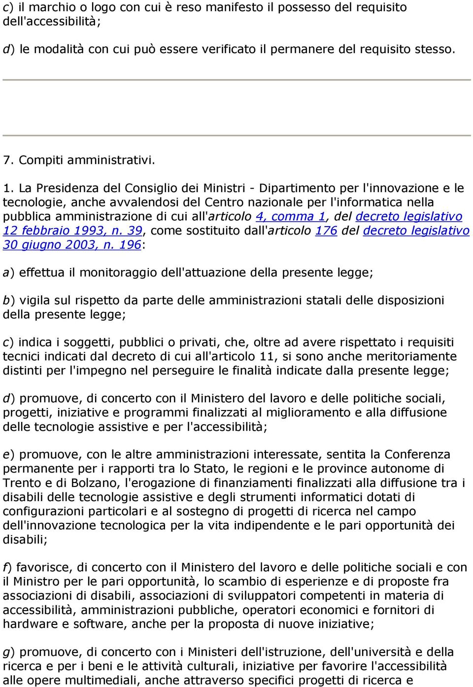 all'articolo 4, comma 1, del decreto legislativo 12 febbraio 1993, n. 39, come sostituito dall'articolo 176 del decreto legislativo 30 giugno 2003, n.